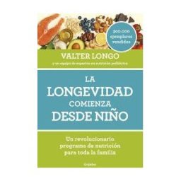 Grijalbo Ilustrados La Longevidad Comienza Desde Niño: Un Revolucionario Programa De Nutrición Para Toda La Familia