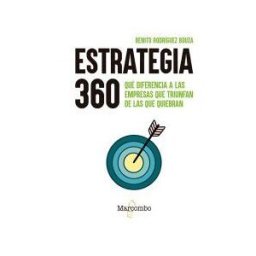 Marcombo Estrategia 360: Qué Diferencia A Las Empresas Que Triunfan De Las Que Quiebran