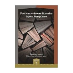 Iberoamericana Editorial Vervuert, S.L. Poéticas Y Cánones Literarios Bajo El Franquismo