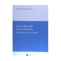Atelier Libros S.A. La Atribución De La Filiación. Sistemas Civil Y Canónico