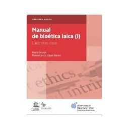 Publicacions i Edicions de la Universitat de Barcelona Manual De Bioética Laica (i). Cuestiones Clave