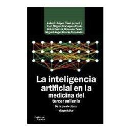 Guillermo Escolar Editor SL La Inteligencia Artificial En La Medicina Del Tercer Milenio: De La Predicción Al Diagnóstico
