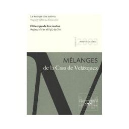Casa de Velázquez El Tiempo De Los Santos. Hagiografía En El Siglo De Oro