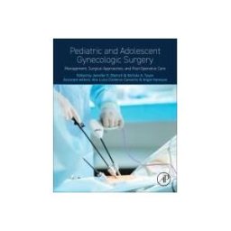 ACADEMIC PR INC Pediatric And Adolescent Gynecologic Surgery: Management, Surgical Approaches, And Post-operative Care