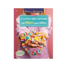Editorial El Drac, S.L. Creativas Ideas Realizadas Con Foam Para Niños