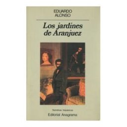 Editorial Anagrama S.A. Los Jardines De Aranjuez