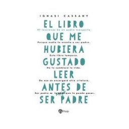 Ediciones Rialp, S.A. El Libro Que Me Hubiera Gustado Leer Antes De Ser Padre