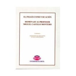 Universidade da Coruña, Servizo de Publicacións El Inglés Como Vocación. Homenaje Al Profesor Miguel Castelo Montero