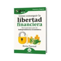 Editatum Guíaburros: Cómo Conseguir La Libertad Financiera: Herramientas Para La Independencia Económica