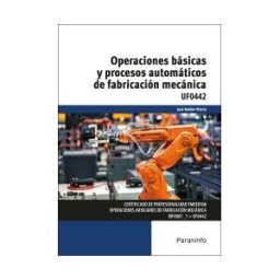 Ediciones Paraninfo, S.A Operaciones Básicas Y Procesos Automáticos De Fabricación Mecánica Uf0442