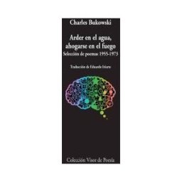 Visor libros, S.L. Arder En El Agua, Ahogarse En El Fuego: Selección De Poemas 1955-1973