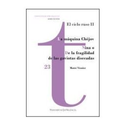Publicacions de la Universitat de Valncia La Máquina Chéjov / Nina O De La Fragilidad De Las Gaviotas Disecadas