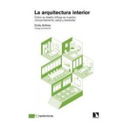 Los Libros de la Catarata La Arquitectura Interior: Cómo Su Diseño Influye En Nuestro Comportamiento, Salud Y Bienestar