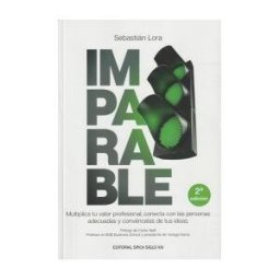 Editorial Spica Siglo XXI Imparable: Multiplica Tu Valor Profesional, Conecta Con Las Personas Adecuadas Y Convéncelas De Tus Ideas. 2 Edición