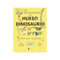 Nórdica Libros He Encontrado Un Hueso De Dinosaurio En Mi Jardín
