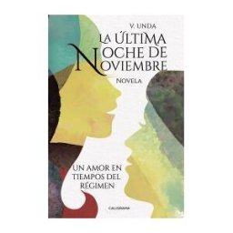 Caligrama La última Noche De Noviembre: Un Amor En Tiempos Del Régimen