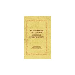 Iberoamericana Editorial Vervuert, S.L. El Teatro Del Siglo De Oro. Edición E Interpretación.