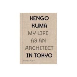 THAMES HUDSON Kengo Kuma: My Life As An Architect In Tokyo