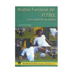 Wanceulen Editorial S.L. Análisis Funcional Del Fútbol Como Deporte De Equipo