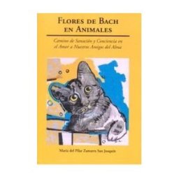 Doce Calles Flores De Bach En Animales: Camino De Sanación Y Conciencia En El Amor A Nuestros Amigos Del Alma