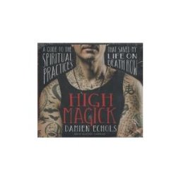 PUBLISHERS GROUP UK High Magick: A Guide To The Spiritual Practices That Saved My Life On Death Row. Audio Cd