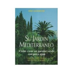 Ediciones Mundi-Prensa Su Jardín Mediterráneo. Cómo Crear Un Paraiso Verde Con Poca Agua