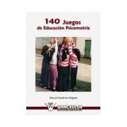 Wanceulen Editorial S.L. 140 Juegos De Educación Psicomotriz