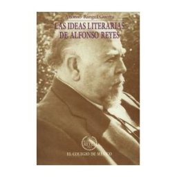 El Colegio de México Las Ideas Literarias De Alfonso Reyes