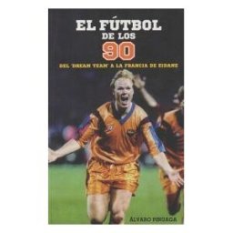 TB Editores Del Dream Team A La Francia De Zidane : El Innovador Fútbol De Los 90