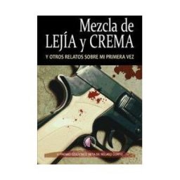 Ediciones Beta III Milenio, S.L. Mezcla De Lejía Y Crema Y Otros Relatos Sobre Mi Primera Vez