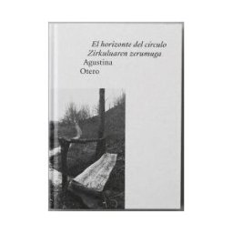Fund. Jorge Oteiza El Horizonte Del Círculo / Zirkuluaren Zerumuga