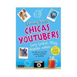Editorial Planeta, S.A. Chicas Youtubers. Lucy Locket, Desastre Online