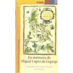 Real Academia de la Historia En Memoria De Miguel López De Legazpi.