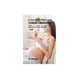 CREATESPACE 51 Recetas De Comidas Para La Madre Embarazada: Solución De Nutrición Inteligente Y Dieta Apropiada Para La Madre Embarazada