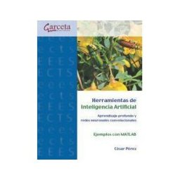 Ibergarceta Publicaciones S.L. Herramientas De Inteligencia Artificial. Aprendizaje Profundo Y Redes Neuronales