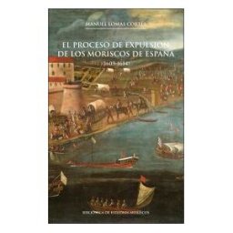 Publicacions de la Universitat de Valncia El Proceso De Expulsión De Los Moriscos De España, 2a Ed.