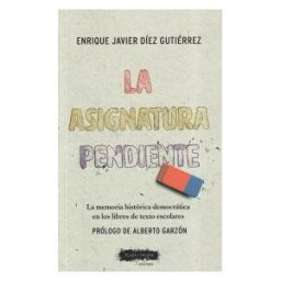 Plaza y Valdés La Asignatura Pendiente: La Memoria Histórica Democrática En Los Libros De Texto Escolares