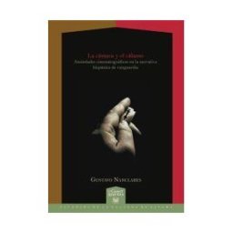 Iberoamericana La Cámara Y El Cálamo. Ansiedades Cinematográficas En La Narrativa Hispánica De Vanguardia.