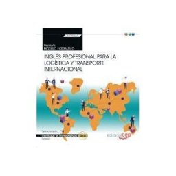EDITORIAL CEP Manual. Inglés Profesional Para La Logística Y Transporte Internacional (transversal: Mf1006_2). Certificados De Profesionalidad