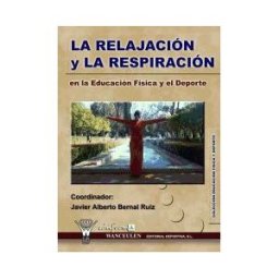 Wanceulen Editorial S.L. La Relajación Y Respiración En La Educación Física Y El Deporte