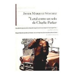 Editorial Salto de Página S.L. Letal Como Un Solo De Charlie Parker