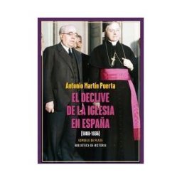 Ediciones Espuela de Plata El Declive De La Iglesia En España (1808-1936)