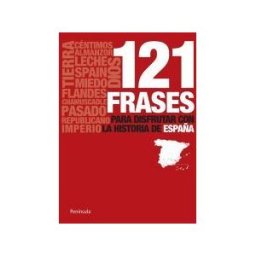 Ediciones Península 121 Frases Para Disfrutar Con La Historia De España