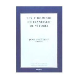 EUNSA. Ediciones Universidad de Navarra, S.A. Ley Y Dominio En Francisco De Vitoria : Estudios Presentados En Las Ii Jornadas De Iustitia Et Iure En El Siglo De Oro Dedicadas A Francisco De