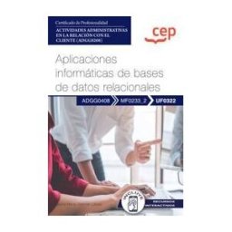 Editorial CEP Manual. Aplicaciones Informáticas De Bases De Datos Relacionales (uf0322). Certificados De Profesionalidad. Actividades Administrativas En La