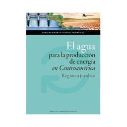Prensas de la Universidad de Zaragoza El Agua Para La Producción De Energía En Centroamérica