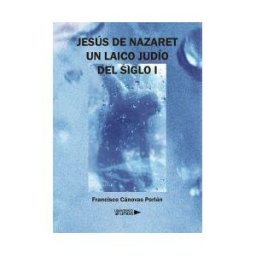 Universo de Letras Jesús De Nazaret. Un Laico Judío Del Siglo I