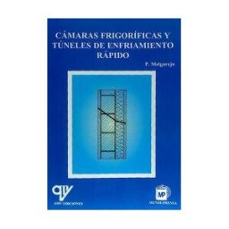 Ediciones Mundi-Prensa Cámaras Frigoríficas Y Túneles De Enfriamiento Rápido