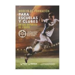 Wanceulen Editorial S.L. Modelo De Formación Para Escuelas Y Clubes En Los Deportes De Equipo (una Propuesta Desarrollada En El Fútbol)
