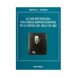 EUNSA. Ediciones Universidad de Navarra, S.A. Casa Bocangelina: Una Familia Hispano-genovesa En La España Del Siglo De Oro, La